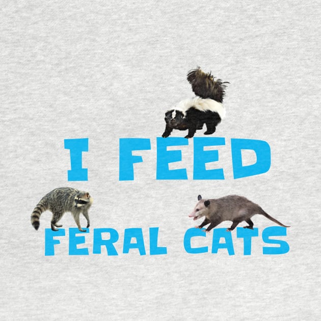 I FEED FERAL CATS by Cult Classics